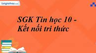 Tin 10 Bài 5 Kết Nối Tri Thức